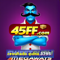 resultado quina 3795